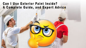 Read more about the article Can I Use Exterior Paint Inside? A Complete Guide, and Expert Advice