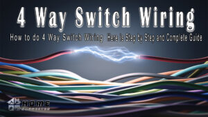 Read more about the article How to do 4 Way Switch Wiring: Here is Step by Step and Complete Guide